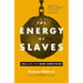 The Energy of Slaves: Oil and the New Servitude