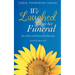 We Laughed at Her Funeral: Bits of Wit and Wisdom from Real Life