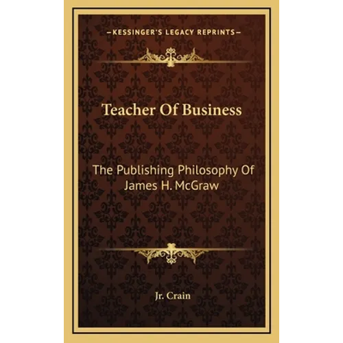 Teacher Of Business: The Publishing Philosophy Of James H. McGraw