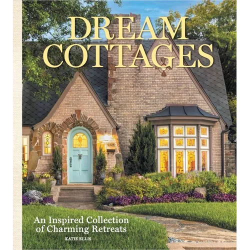 Dream Cottages: From the Editors of the Cottage Journal Magazine