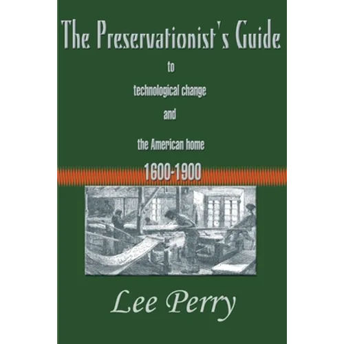 The Preservationist's Guide to Technological Change and the American Home: 1600-1900