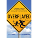 Overplayed: A Parent's Guide to Sanity in the World of Youth Sports