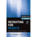 Recruiting for Results: Secrets of selecting the right person for the job