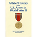 The U.S. Army Campaigns of World War II: A Brief History of the U.S. Army in World War II