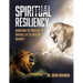 Spiritual Resiliency: Harnessing the Power of the Spiritual Life to Overcome Adversity
