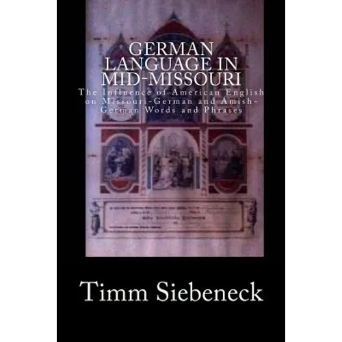 German Language in Mid-Missouri: The Influence of American English on Missouri-German and Amish-German Words and Phrases