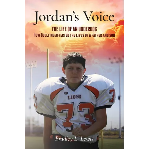 Jordan's Voice: The Life of an Underdog - How Bullying affected the lives of a father and son.