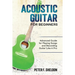Acoustic Guitar for Beginners: Advanced Guide for Playing Songs and Recording Guitar Like A Pro