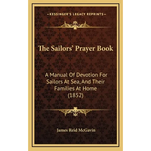 The Sailors' Prayer Book: A Manual Of Devotion For Sailors At Sea, And Their Families At Home (1852)