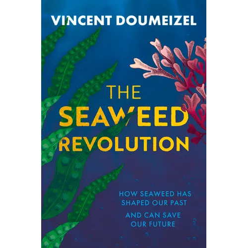 The Seaweed Revolution: How Seaweed Has Shaped Our Past and Can Save Our Future