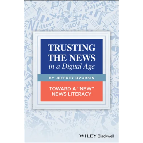 Trusting the News in a Digital Age: Toward a New News Literacy