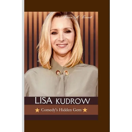 Lisa Kudrow: Comedy's Hidden Gem
