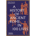 A History of Ancient Rome in 100 Lives
