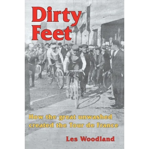 Dirty Feet: How the great unwashed created the Tour de France