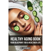 Healthy Aging Book: Your Guide for a Healthier Life