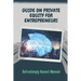 Guide On Private Equity For Entrepreneurs: Refreshingly Honest Memoir: Investment Guide For Entrepreneurs