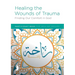 Healing the Wounds of Trauma: Finding Our Comfort in God Participant Book