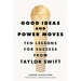 Good Ideas and Power Moves: Ten Lessons for Success from Taylor Swift