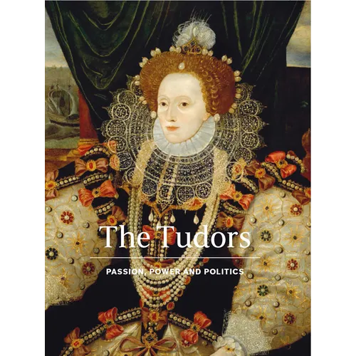 The Tudors: Passion, Power and Politics