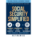 Social Security Simplified: A Comprehensive Guide to Maximize Your Benefits, Understand Your Options, and Secure Your Retirement for Financial Ind