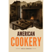 American Cookery: The First Cookbook Born from the Spirit and Flavors of America