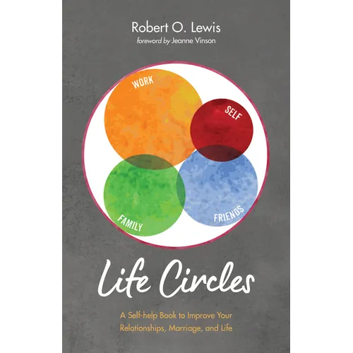 Life Circles: A Self-Help Book to Improve Your Relationships, Marriage, and Life