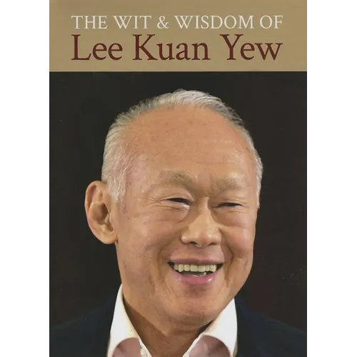 The Wit & Wisdom of Lee Kuan Yew