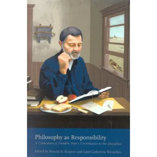Philosophy as Responsibility: A Celebration of Hendrik Hart's Contribution to the Discipline
