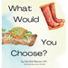 What Would You Choose?