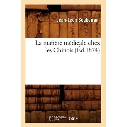 La Matière Médicale Chez Les Chinois (Éd.1874)