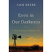 Even in Our Darkness: A Story of Beauty in a Broken Life