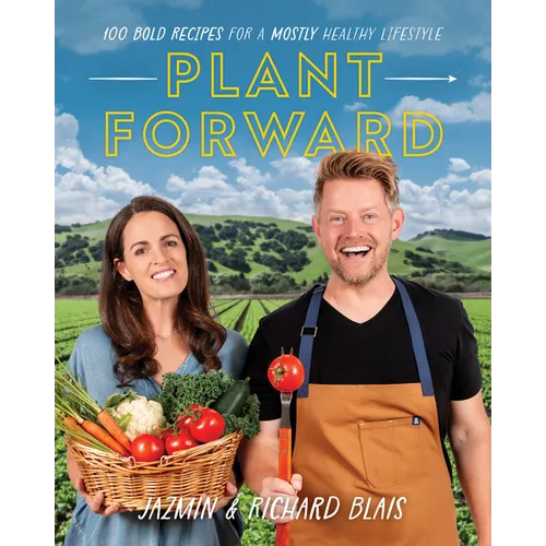 Plant Forward: 100 Bold Recipes for a Mostly Healthy Lifestyle
