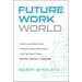 Future Work World: How Leaders Can Create Destinations for Talent That Excite, Entice & Engage