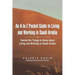 An A-To-Z Pocket Guide to Living and Working in Saudi Arabia: Twenty-Six Things to Know about Living and Working in Saudi Arabia