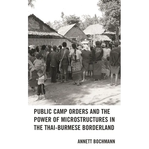 Public Camp Orders and the Power of Microstructures in the Thai-Burmese Borderland