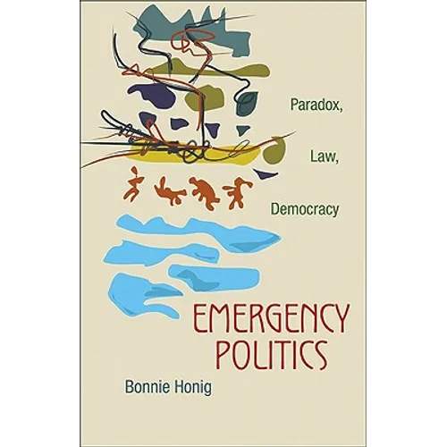 Emergency Politics: Paradox, Law, Democracy