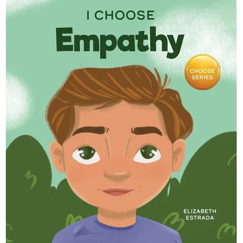 I Choose Empathy: A Colorful, Rhyming Picture Book About Kindness, Compassion, and Empathy