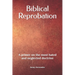 Biblical Reprobation: A primer on the most hated and neglected doctrine