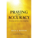 Praying with Accuracy: Ministering to the Needs of Others through Prayer