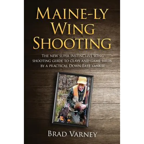 Maine-ly Wing Shooting: The new super instinctive wing shooting guide to clays and game birds