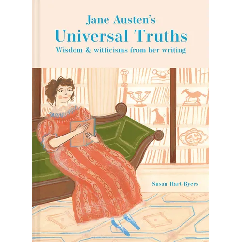 Jane Austen's Universal Truths: Wisdom and Witticisms from Her Writings