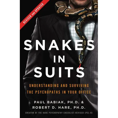 Snakes in Suits: Understanding and Surviving the Psychopaths in Your Office