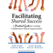 Facilitating Shared Success: A Practical Guide for Leading Collaborative School Improvement (Where Collaborative Inquiry Meets Real Change)