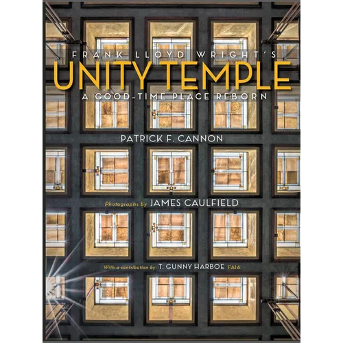 Frank Lloyd Wright's Unity Temple: A Good-Time Place Reborn