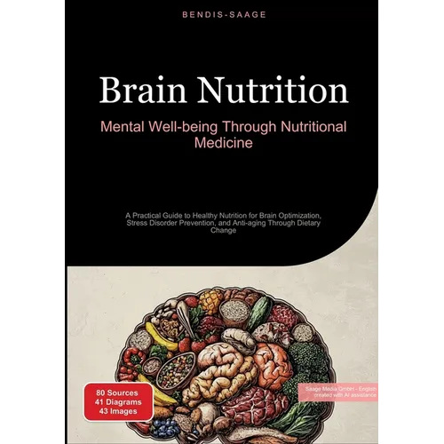 Brain Nutrition: Mental Well-being Through Nutritional Medicine: A Practical Guide to Healthy Nutrition for Brain Optimization, Stress Disorder Preven