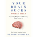 Your Brain Sucks Sometimes: Especially When It's Still Running Brain Version 1.0