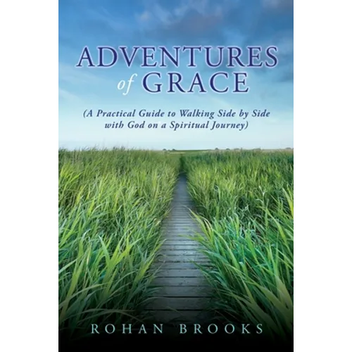 Adventures of Grace: (A Practical Guide to Walking Side by Side with God on a Spiritual Journey)