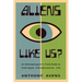 Aliens Like Us?: An Anthropologist's Field Guide to Intelligent Extraterrestrial Life