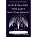 Understanding Your Baby's Milestone Moment: A Practical Guide to Nurturing Growth and Skills During Key Developmental Stages for Your Infant's Progres