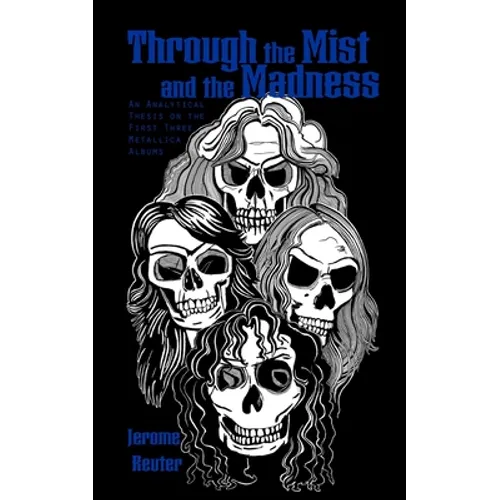 Through the Mist and the Madness: An Analytical Thesis on the First Three Metallica Albums